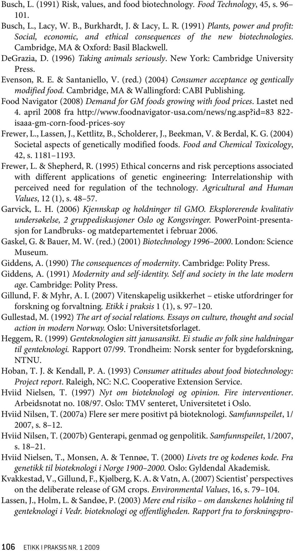 ) (2004) Consumer acceptance og gentically modified food. Cambridge, MA & Wallingford: CABI Publishing. Food Navigator (2008) Demand for GM foods growing with food prices. Lastet ned 4.