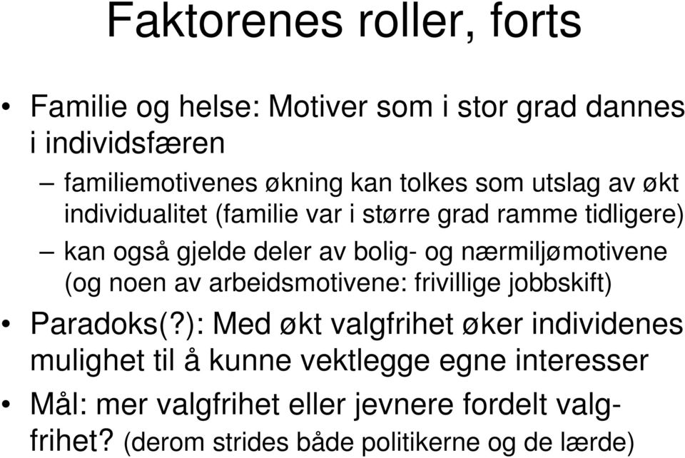 nærmiljømotivene (og noen av arbeidsmotivene: frivillige jobbskift) Paradoks(?