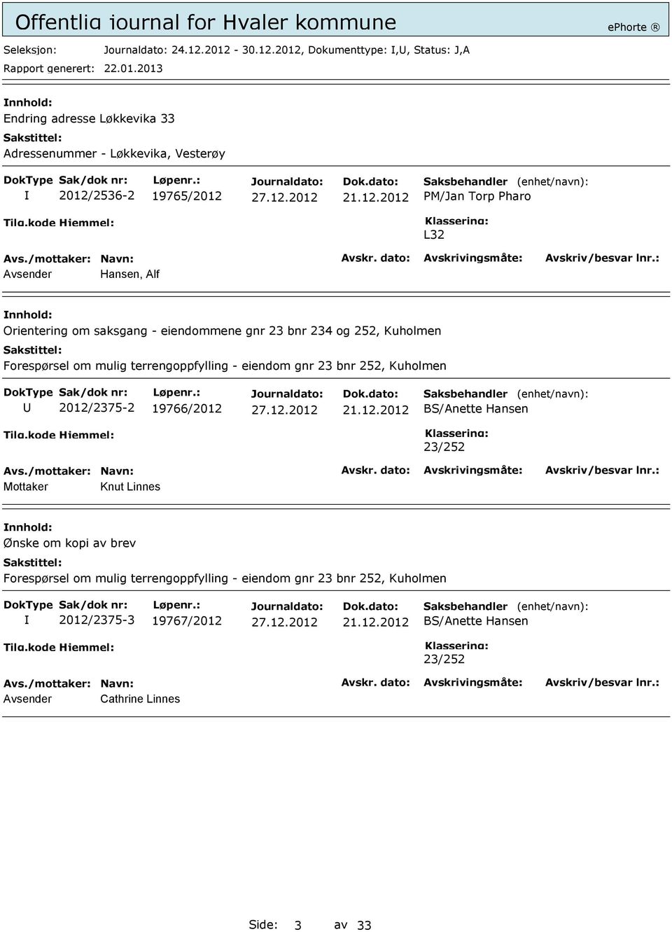 Torp Pharo L32 Avsender Hansen, Alf Orientering om saksgang - eiendommene gnr 23 bnr 234 og 252, Kuholmen Forespørsel om mulig terrengoppfylling