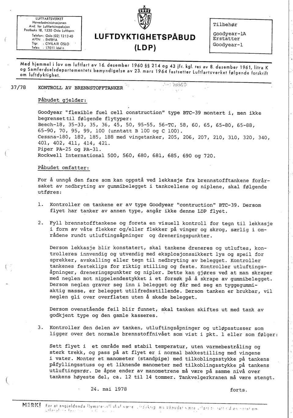 desember 1961, I tra K og Samferd~elsdepartementets bemyndigelse av 23. mars 1964 fastsetter Luftfartsverket følgende forskrift om luftdyktighet. 37/78 KONTOLL AV BRENNSTOFFTANKER ') :-) -;", ~~.