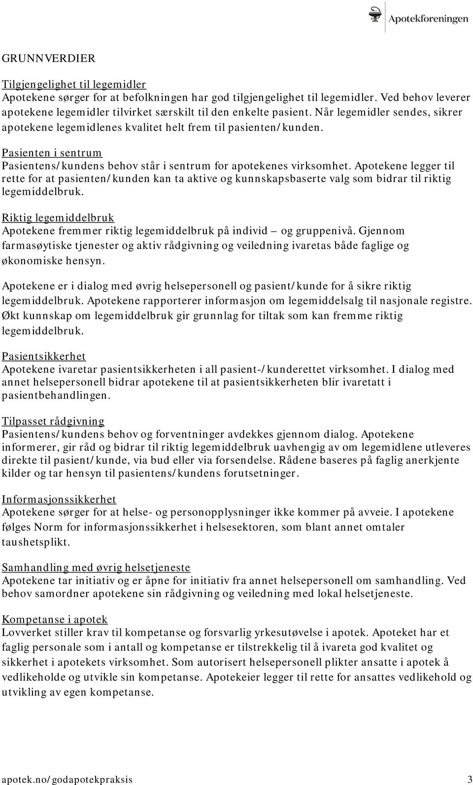 Pasienten i sentrum Pasientens/kundens behov står i sentrum for apotekenes virksomhet.