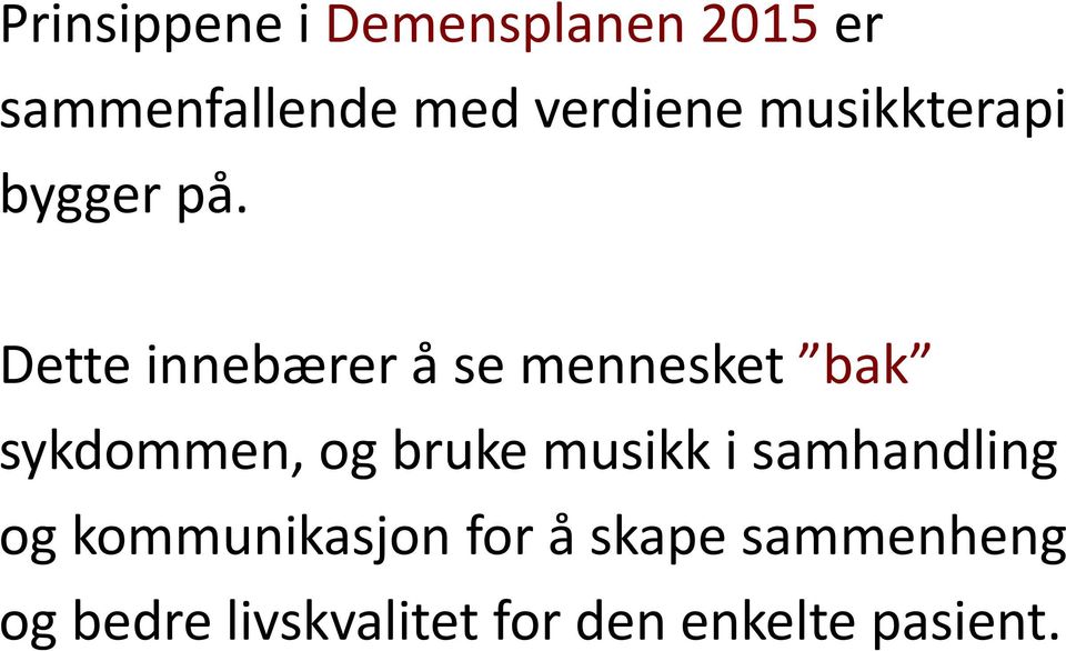 Dette innebærer a se mennesket bak sykdommen, og bruke musikk