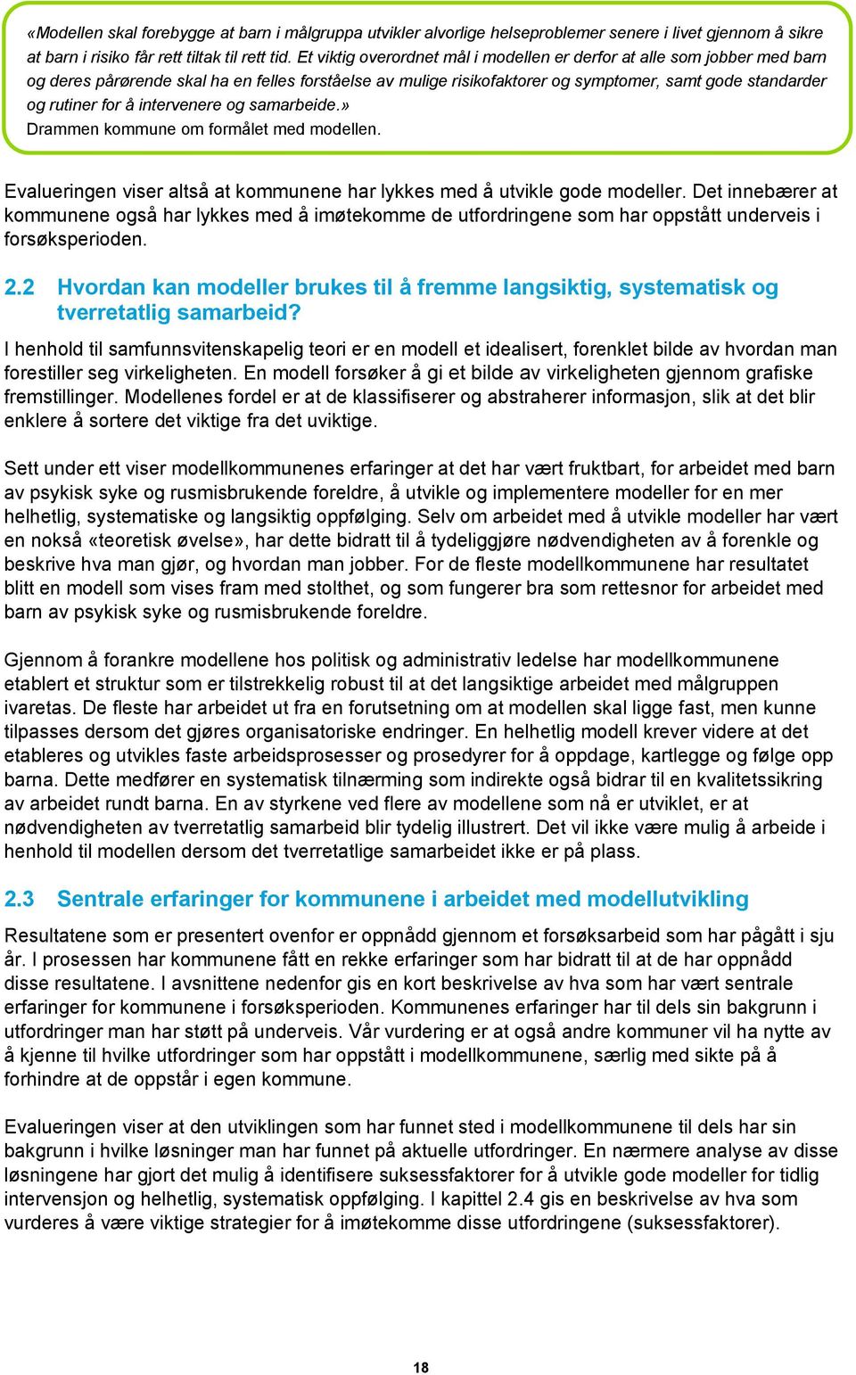 intervenere og samarbeide.» Drammen kommune om formålet med modellen. Evalueringen viser altså at kommunene har lykkes med å utvikle gode modeller.