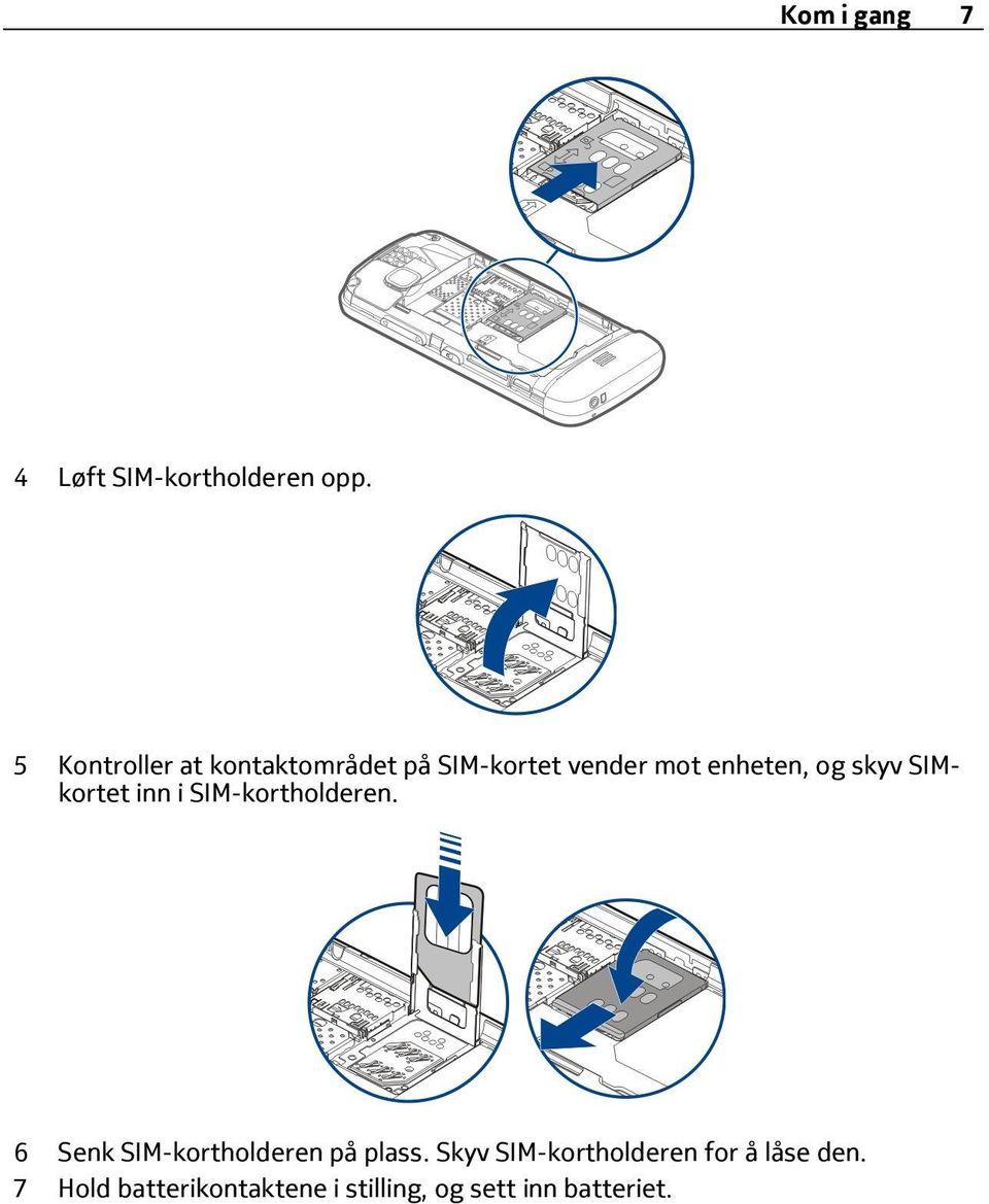 skyv SIMkortet inn i SIM-kortholderen.