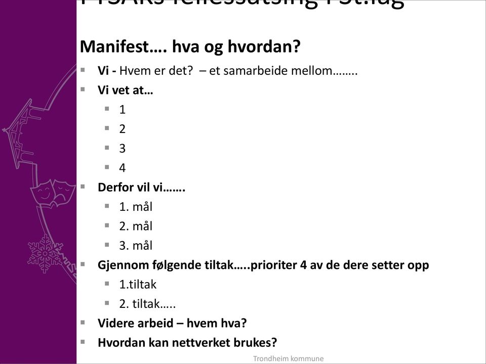 1. mål 2. mål 3. mål Gjennom følgende tiltak.