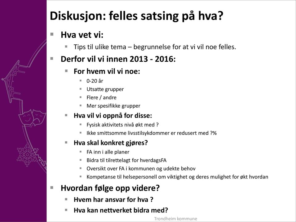 aktivitets nivå økt med? Ikke smittsomme livsstilsykdommer er redusert med?% Hva skal konkret gjøres?