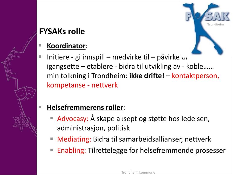 kontaktperson, kompetanse - nettverk Helsefremmerens roller: Advocasy: Å skape aksept og støtte hos