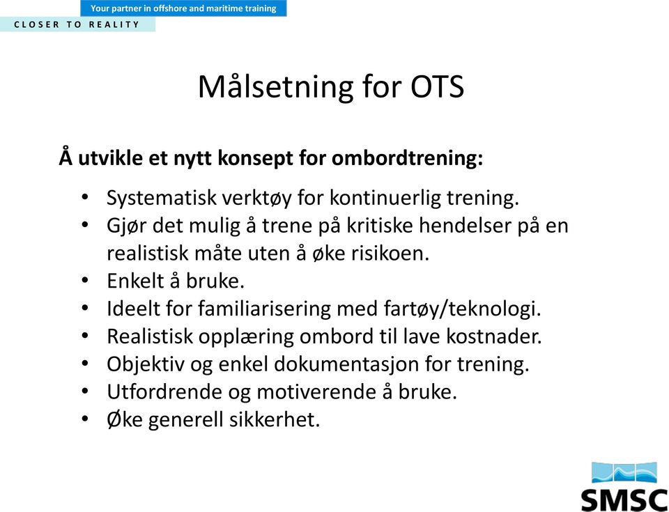 Enkelt å bruke. Ideelt for familiarisering med fartøy/teknologi.