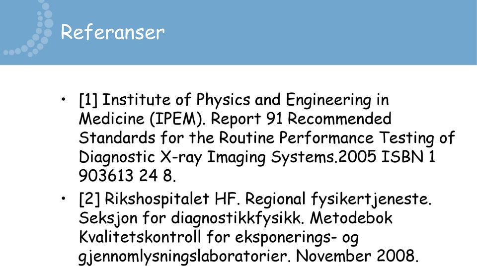 Imaging Systems.2005 ISBN 1 903613 24 8. [2] Rikshospitalet HF. Regional fysikertjeneste.