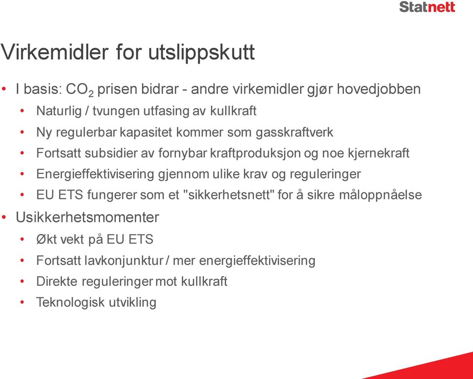 Energieffektivisering gjennom ulike krav og reguleringer EU ETS fungerer som et "sikkerhetsnett" for å sikre måloppnåelse