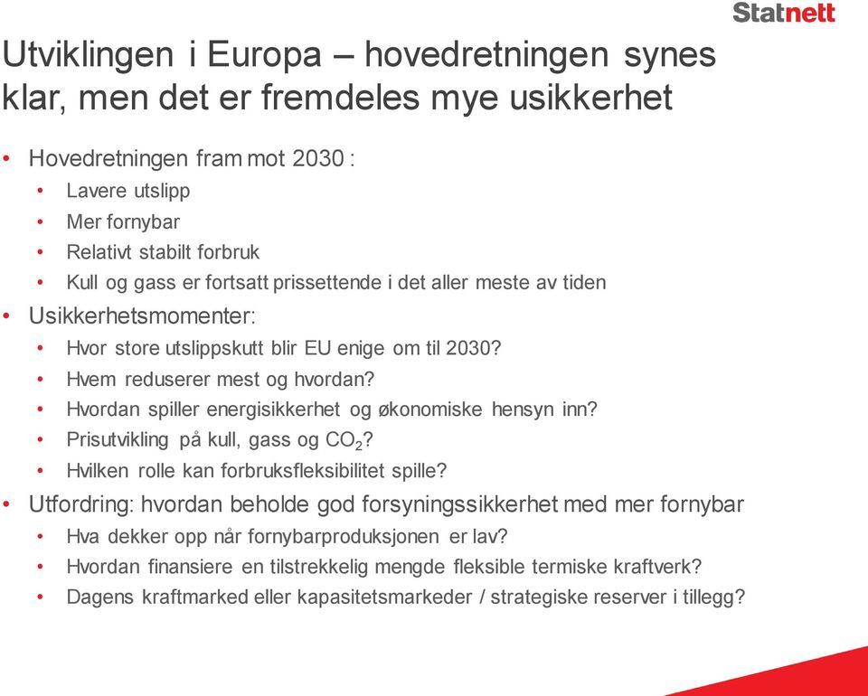 Hvordan spiller energisikkerhet og økonomiske hensyn inn? Prisutvikling på kull, gass og CO 2? Hvilken rolle kan forbruksfleksibilitet spille?