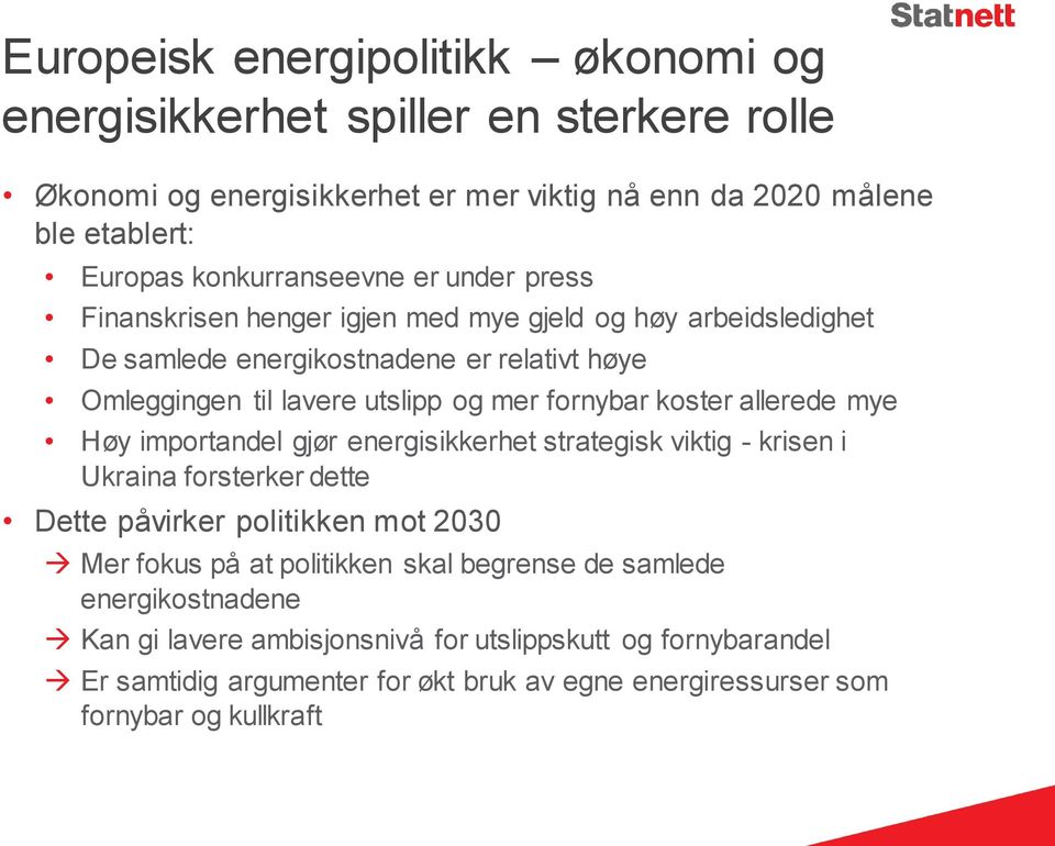 fornybar koster allerede mye Høy importandel gjør energisikkerhet strategisk viktig - krisen i Ukraina forsterker dette Dette påvirker politikken mot 2030 Mer fokus på at