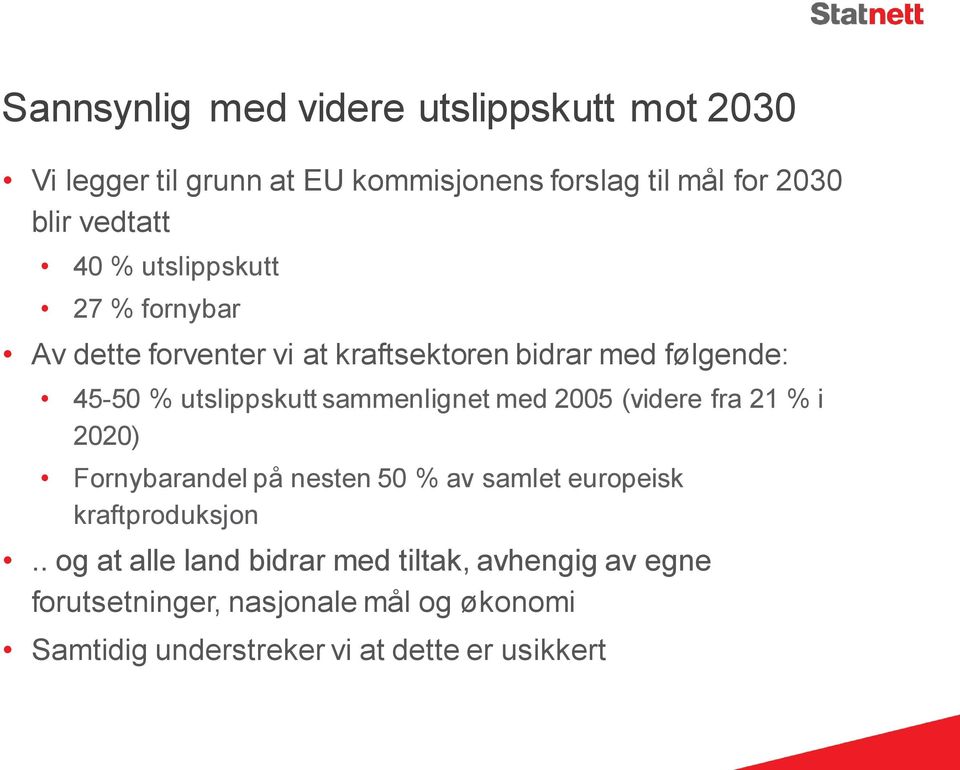 sammenlignet med 2005 (videre fra 21 % i 2020) Fornybarandel på nesten 50 % av samlet europeisk kraftproduksjon.