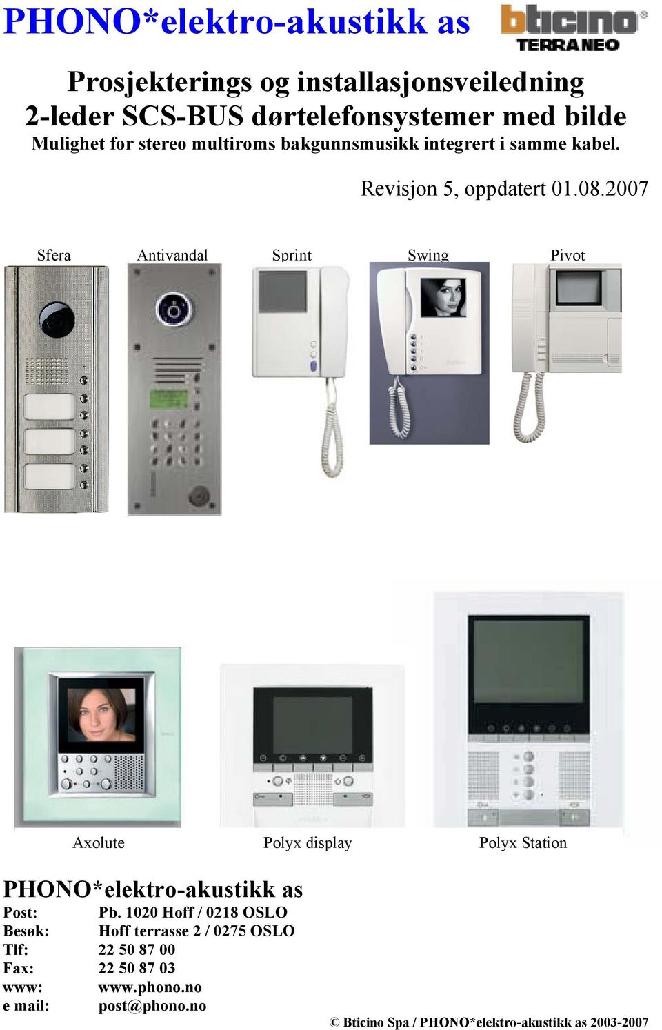 2007 Sfera Antivandal Sprint Swing Pivot Axolute Polyx display Polyx Station PHONO*elektro-akustikk as Post: Pb.