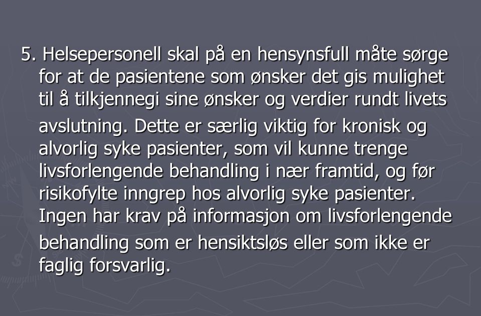 Dette er særlig viktig for kronisk og alvorlig syke pasienter, som vil kunne trenge livsforlengende behandling i