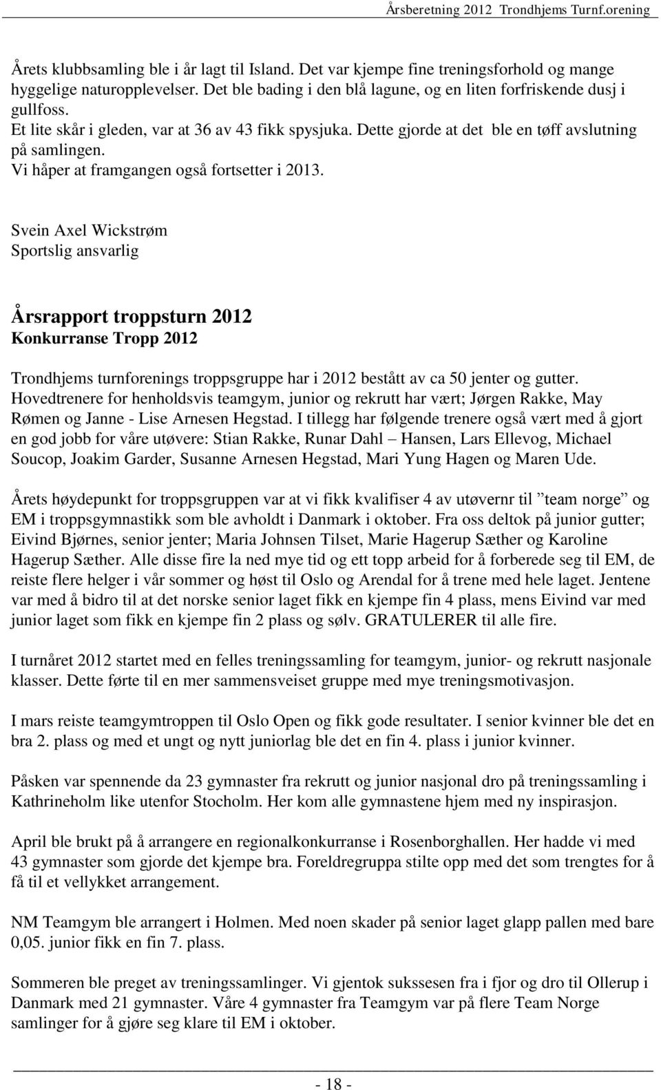 Svein Axel Wickstrøm Sportslig ansvarlig Årsrapport troppsturn 2012 Konkurranse Tropp 2012 Trondhjems turnforenings troppsgruppe har i 2012 bestått av ca 50 jenter og gutter.