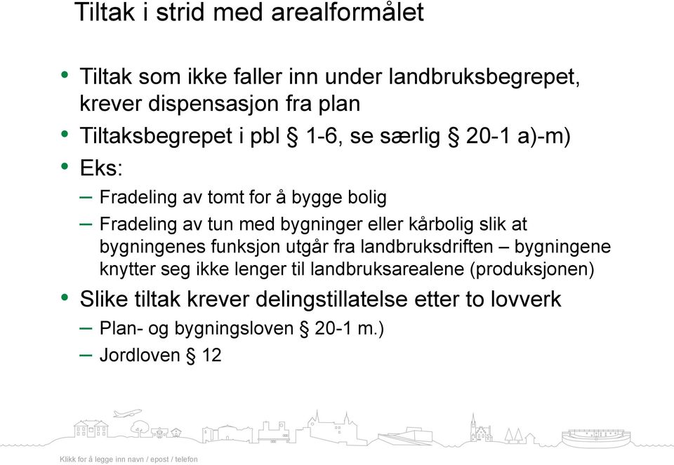 bygninger eller kårbolig slik at bygningenes funksjon utgår fra landbruksdriften bygningene knytter seg ikke lenger