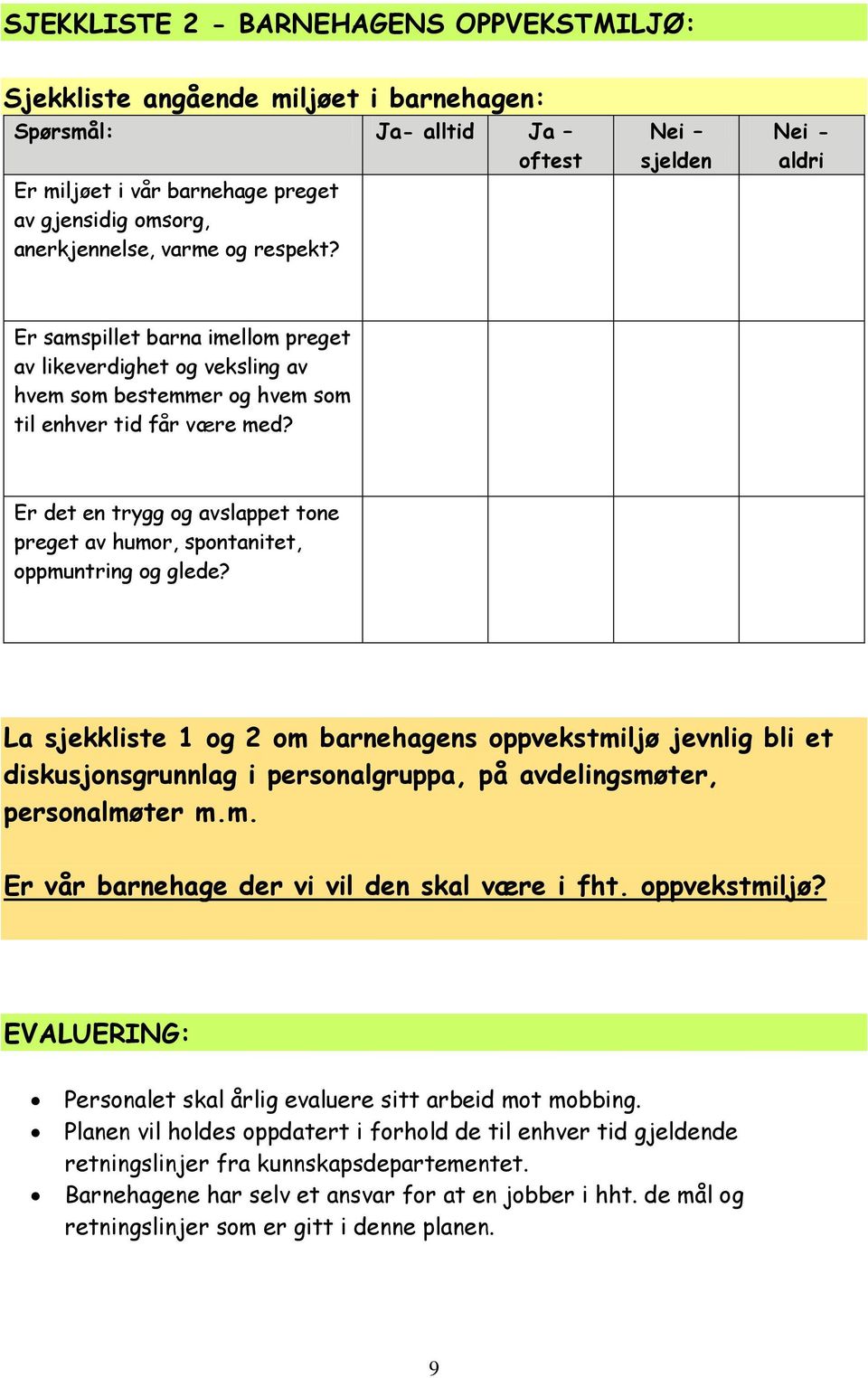 Er det en trygg og avslappet tone preget av humor, spontanitet, oppmuntring og glede?