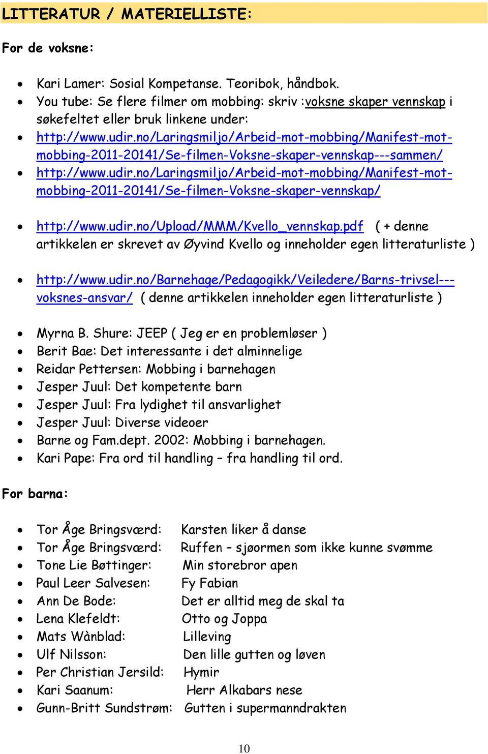 no/laringsmiljo/arbeid-mot-mobbing/manifest-motmobbing-2011-20141/se-filmen-voksne-skaper-vennskap---sammen/ http://www.udir.