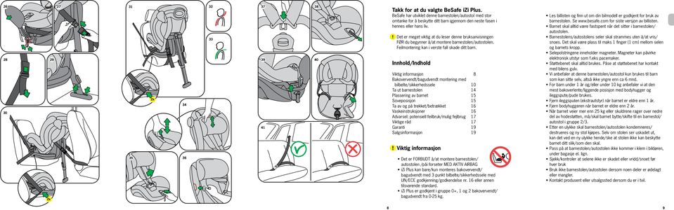 Det er meget viktig at du leser denne bruksanvisningen FØR du begynner å/at montere barnestolen/autostolen. Feilmontering kan i verste fall skade ditt barn.