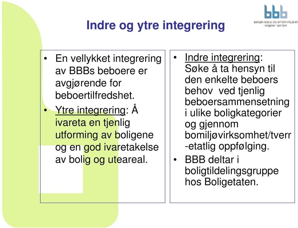 Indre integrering: Søke å ta hensyn til den enkelte beboers behov ved tjenlig beboersammensetning i ulike