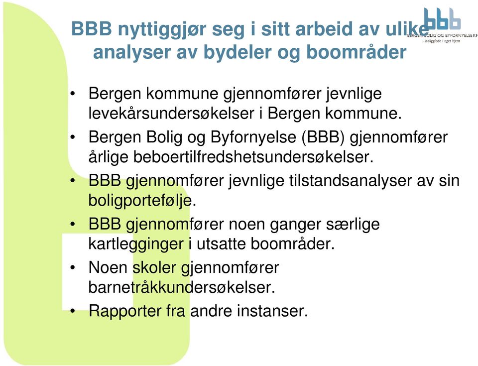 Bergen Bolig og Byfornyelse (BBB) gjennomfører årlige beboertilfredshetsundersøkelser.