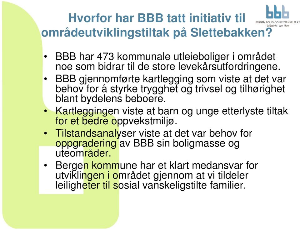 BBB gjennomførte kartlegging som viste at det var behov for å styrke trygghet og trivsel og tilhørighet blant bydelens beboere.