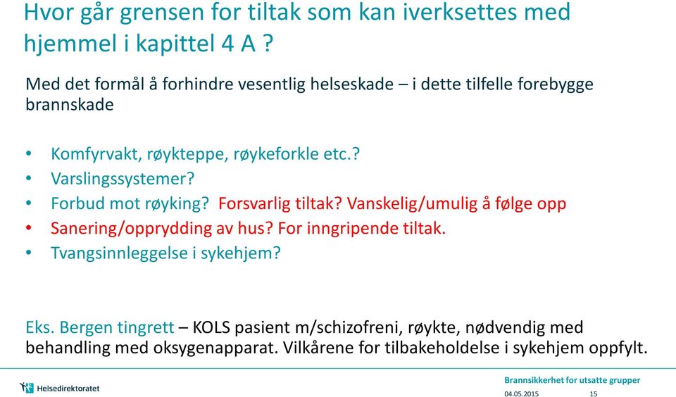 ? Varslingssystemer? Forbud mot røyking? Forsvarlig tiltak? Vanskelig/umulig å følge opp Sanering/opprydding av hus?