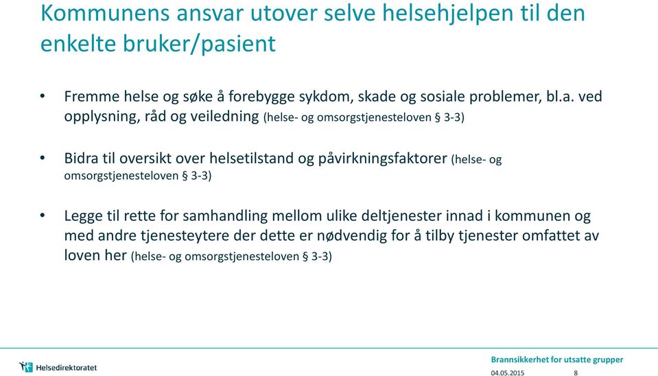 ved opplysning, råd og veiledning (helse- og omsorgstjenesteloven 3-3) Bidra til oversikt over helsetilstand og påvirkningsfaktorer