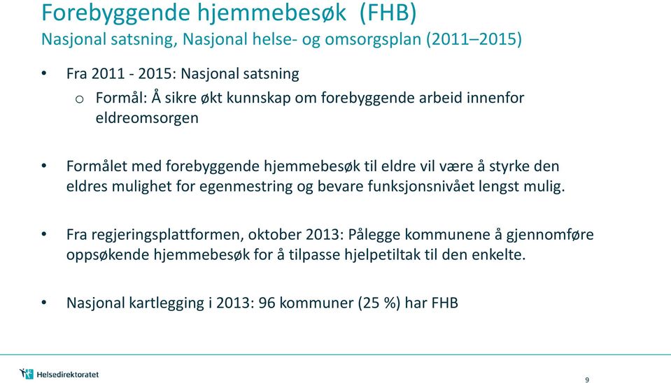 den eldres mulighet for egenmestring og bevare funksjonsnivået lengst mulig.