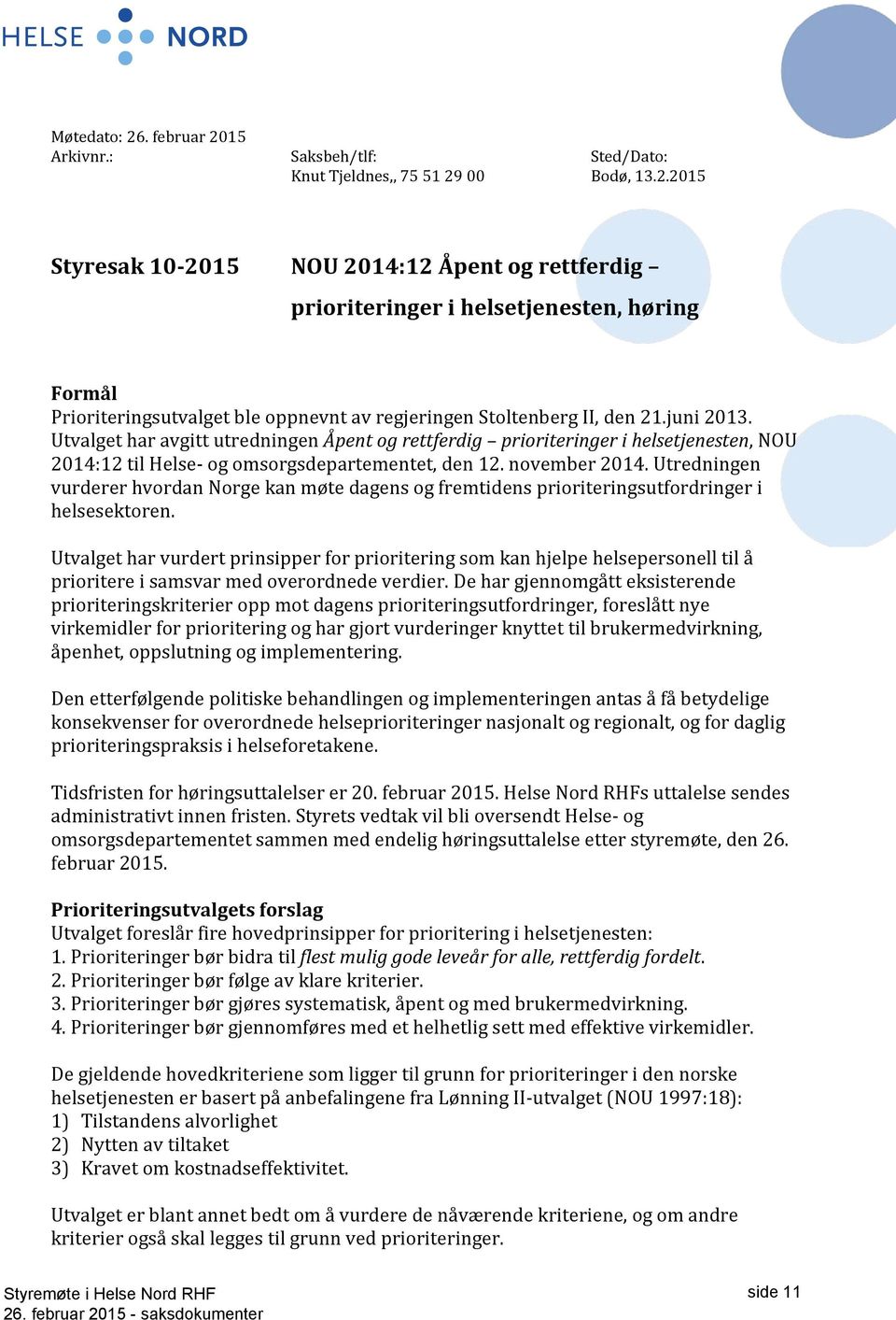 Utredningen vurderer hvordan Norge kan møte dagens og fremtidens prioriteringsutfordringer i helsesektoren.