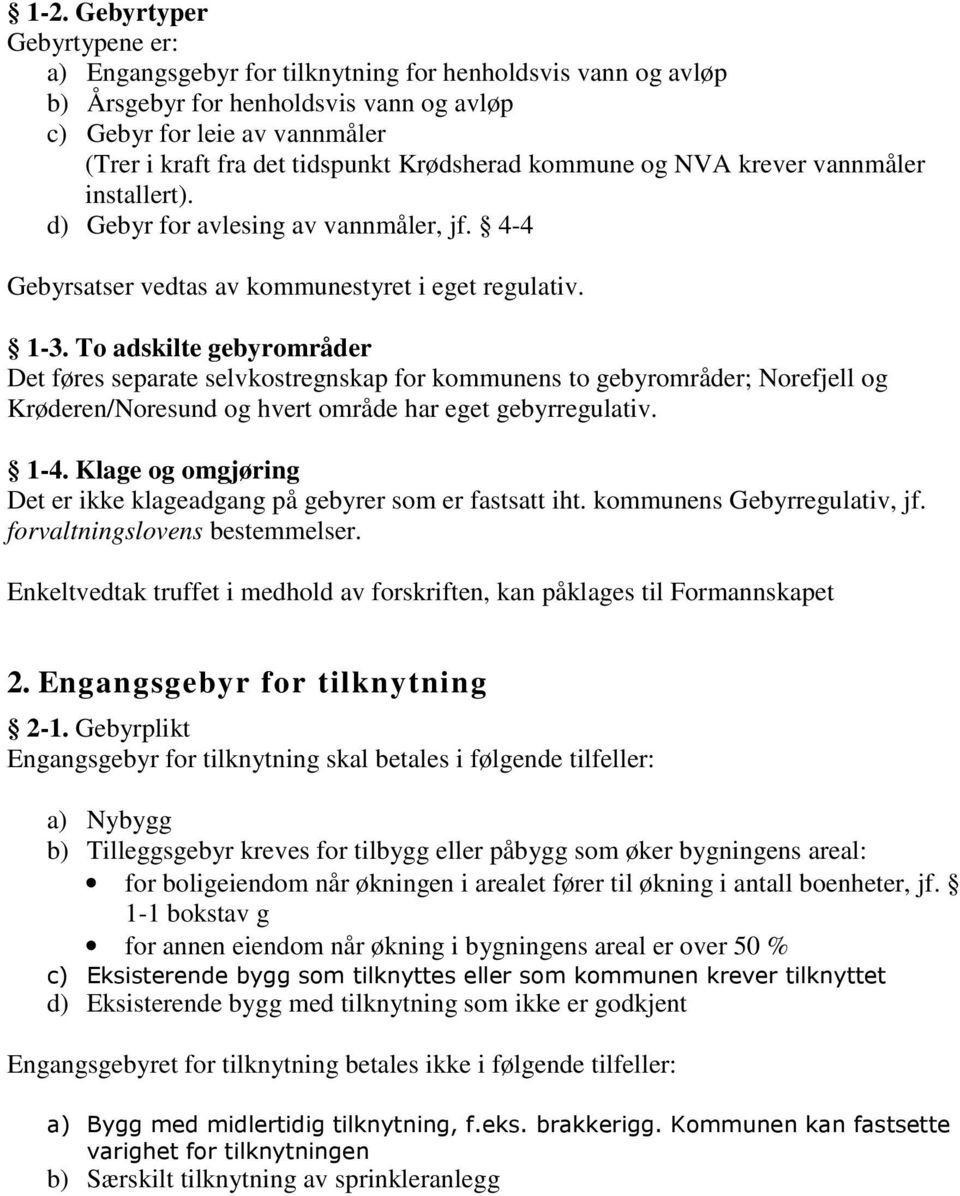 To adskilte gebyrområder Det føres separate selvkostregnskap for kommunens to gebyrområder; Norefjell og Krøderen/Noresund og hvert område har eget gebyrregulativ. 1-4.