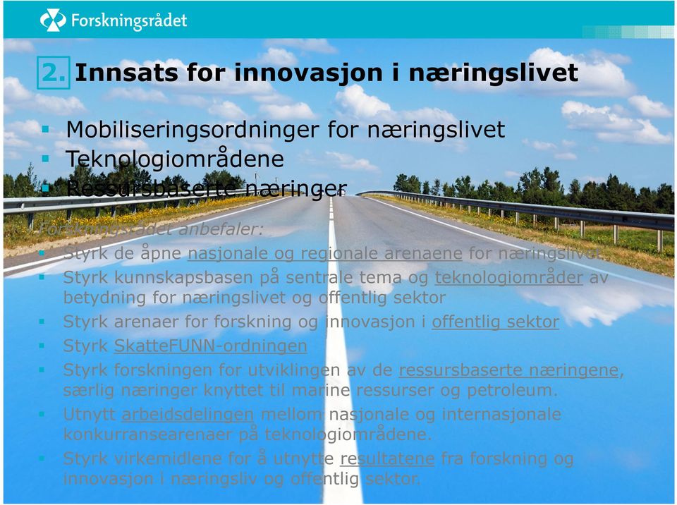 innovasjon i offentlig sektor Styrk SkatteFUNN-ordningen Styrk forskningen for utviklingen av de ressursbaserte næringene, særlig næringer knyttet til marine ressurser og petroleum.