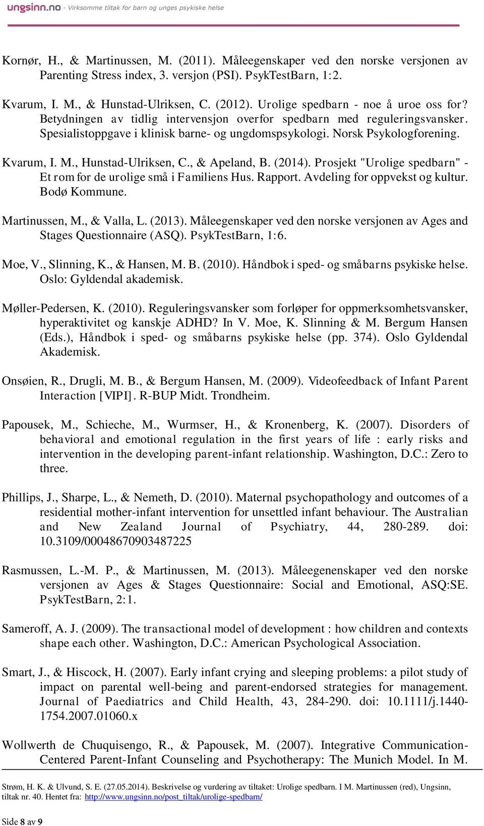 Kvarum, I. M., Hunstad-Ulriksen, C., & Apeland, B. (2014). Prosjekt "Urolige spedbarn" - Et rom for de urolige små i Familiens Hus. Rapport. Avdeling for oppvekst og kultur. Bodø Kommune.