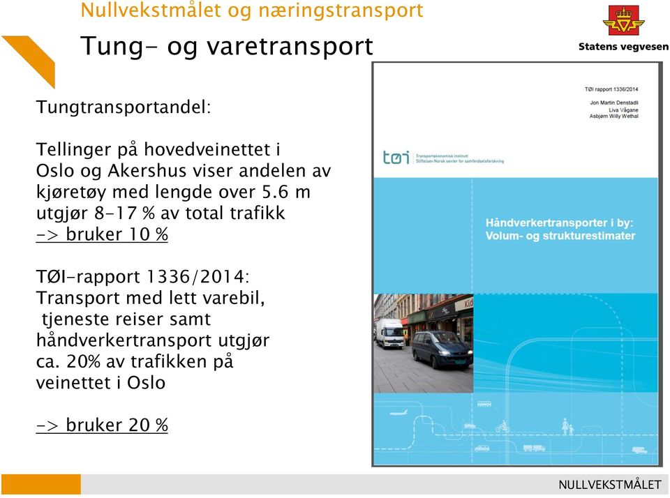 6 m utgjør 8-17 % av total trafikk -> bruker 10 % TØI-rapport 1336/2014: Transport med lett