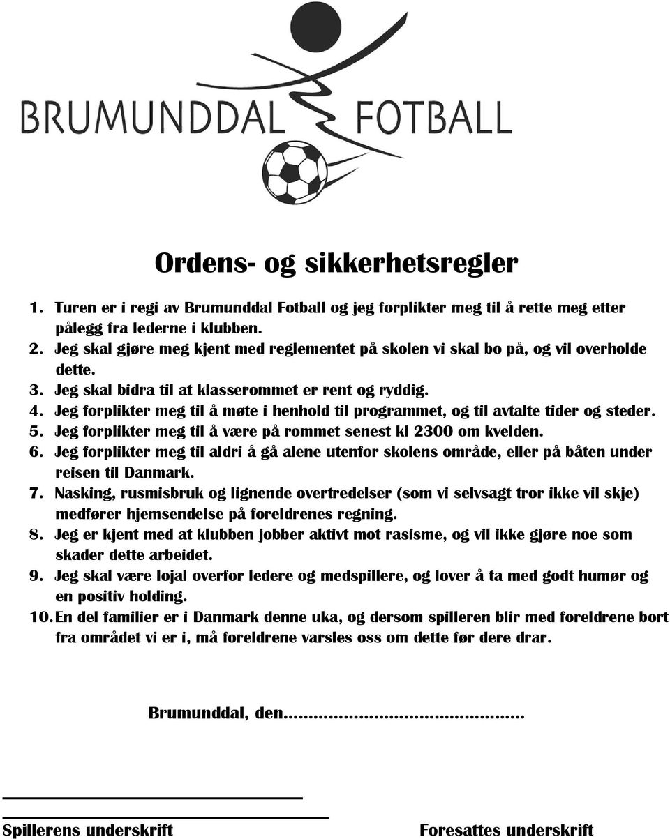 Jeg forplikter meg til å møte i henhold til programmet, og til avtalte tider og steder. 5. Jeg forplikter meg til å være på rommet senest kl 2300 om kvelden. 6.