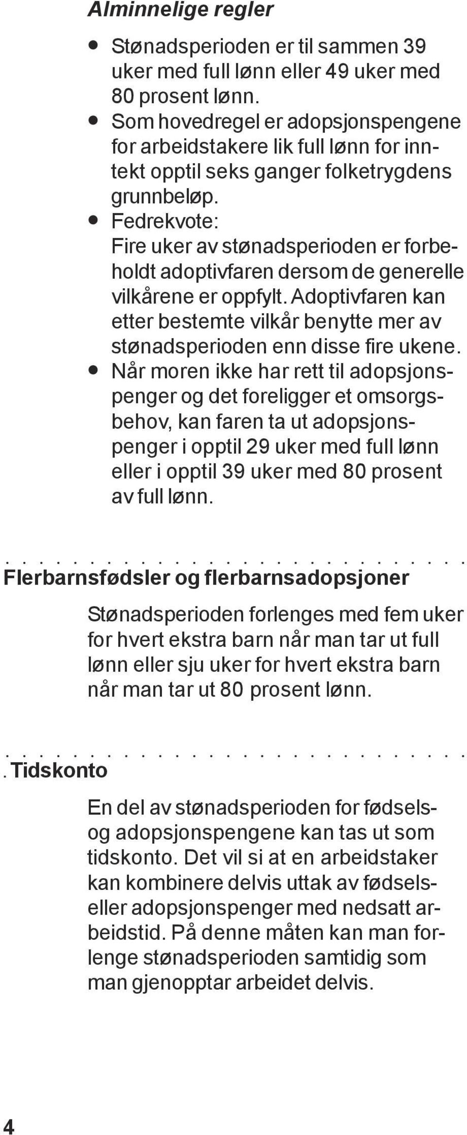 Fedrekvote: Fire uker av stønadsperioden er forbeholdt adoptivfaren dersom de generelle vilkårene er oppfylt.