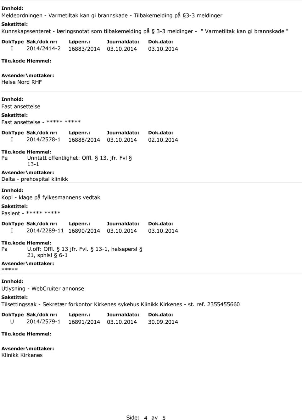 Fvl 13-1 Delta - prehospital klinikk nnhold: Kopi - klage på fylkesmannens vedtak Pasient - ***** ***** 2014/2289-11 16890/2014 Pa.off: Offl. 13 jfr. Fvl.