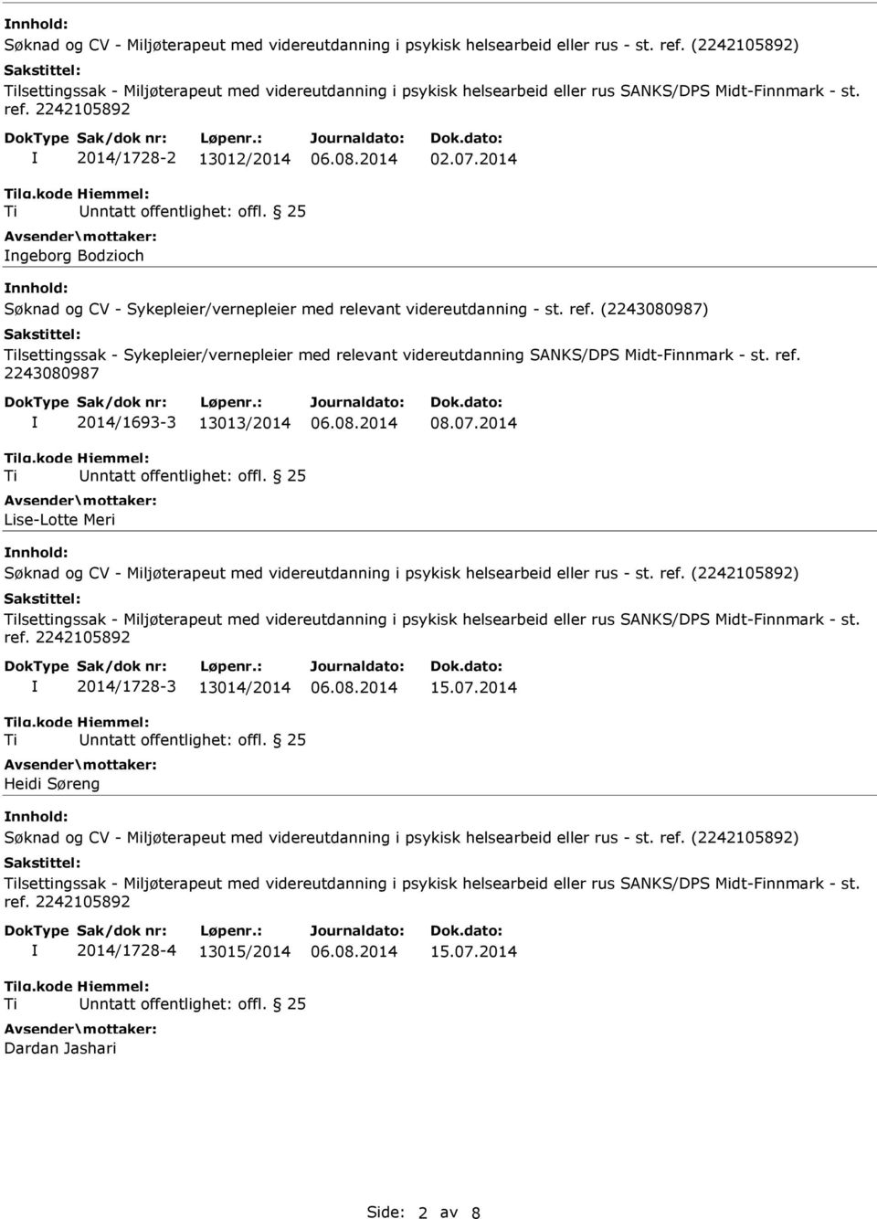 (2243080987) lsettingssak - Sykepleier/vernepleier med relevant videreutdanning SANKS/DPS Midt-Finnmark - st. ref. 2243080987 2014/1693-3 13013/2014 Lise-Lotte Meri 08.07.