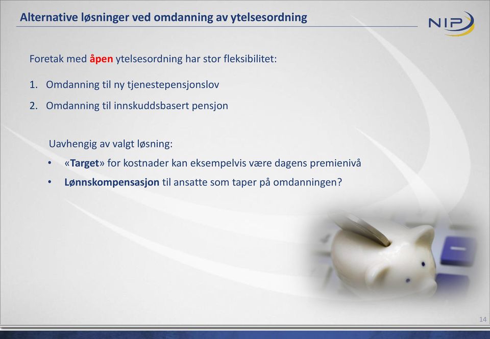 Omdanning til innskuddsbasert pensjon Uavhengig av valgt løsning: «Target» for
