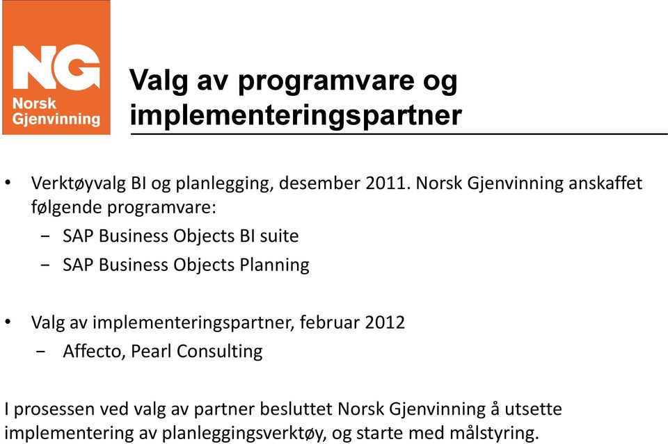 Planning Valg av implementeringspartner, februar 2012 Affecto, Pearl Consulting I prosessen ved valg