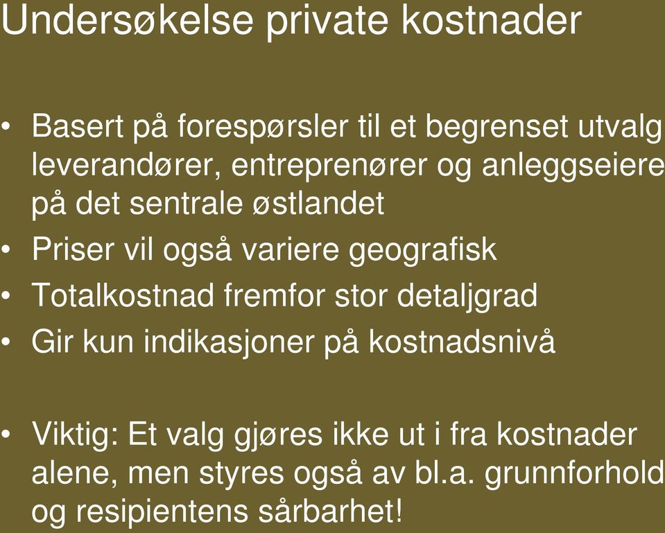 Totalkostnad fremfor stor detaljgrad Gir kun indikasjoner på kostnadsnivå Viktig: Et valg