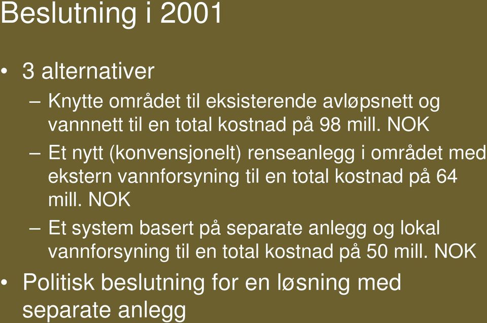 NOK Et nytt (konvensjonelt) renseanlegg i området med ekstern vannforsyning til en total