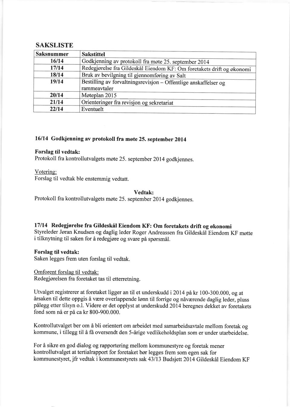 anskaffelser og rammeavtaler 20n4 Msteplan 2015 2ut4 Orienteringer fra revisjon og sekretariat 22n4 Eventuelt 16114 Godkjenning av protokoll fra mste 25.