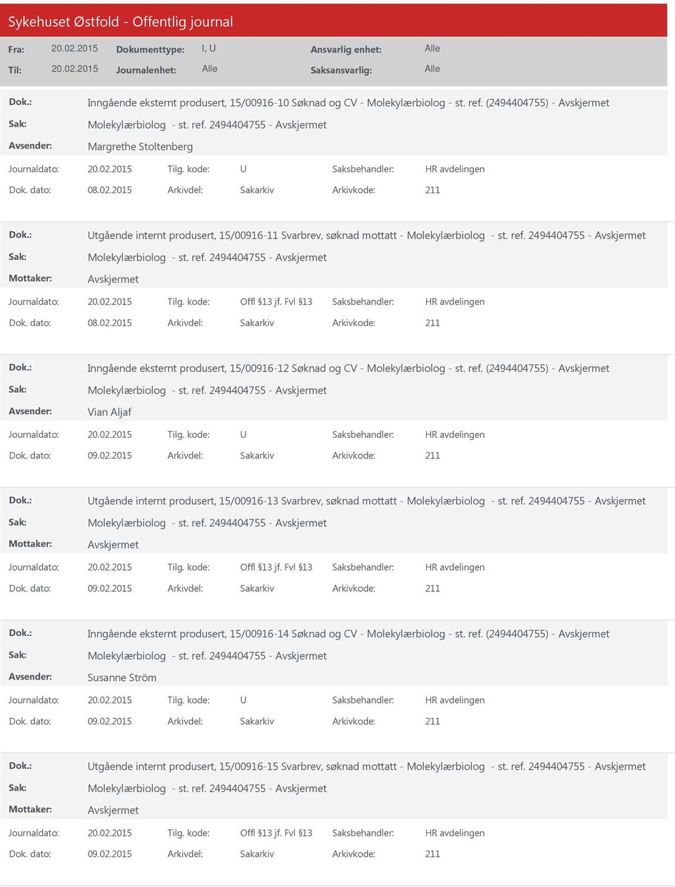 2015 Arkivdel: Sakarkiv Inngående eksternt produsert, 15/00916-12 Søknad og CV - Molekylærbiolog - st. ref. (2494404755) - Molekylærbiolog - st. ref. 2494404755 - Vian Aljaf Dok. dato: 09.02.