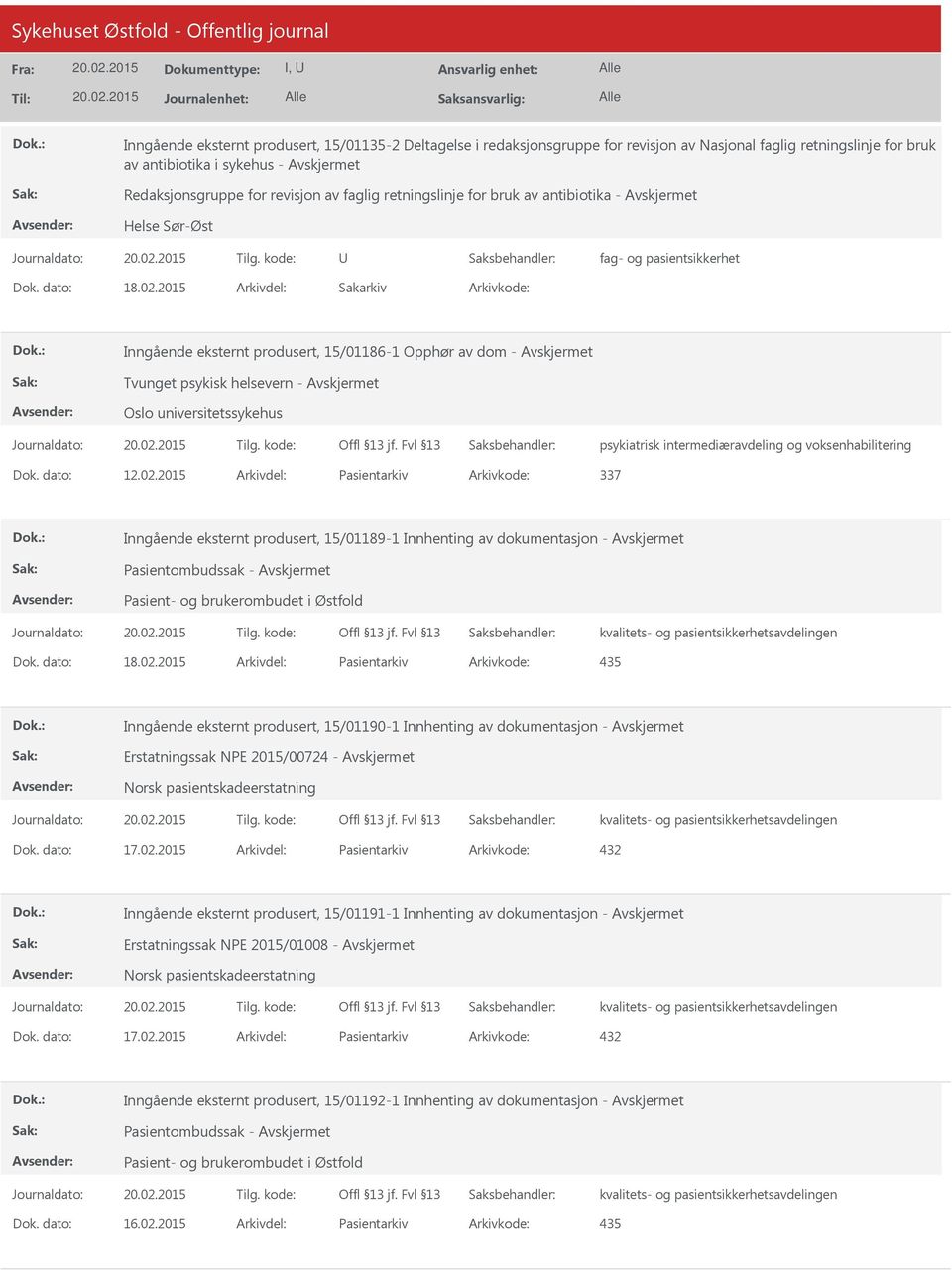 2015 Arkivdel: Sakarkiv Arkivkode: Inngående eksternt produsert, 15/01186-1 Opphør av dom - Tvunget psykisk helsevern - Oslo universitetssykehus psykiatrisk intermediæravdeling og voksenhabilitering