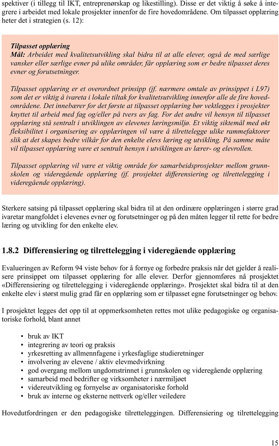 12): Tilpasset opplæring Mål: Arbeidet med kvalitetsutvikling skal bidra til at alle elever, også de med særlige vansker eller særlige evner på ulike områder, får opplæring som er bedre tilpasset