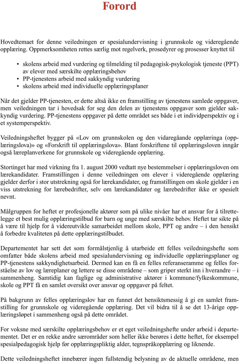 opplæringsbehov PP-tjenestens arbeid med sakkyndig vurdering skolens arbeid med individuelle opplæringsplaner Når det gjelder PP-tjenesten, er dette altså ikke en framstilling av tjenestens samlede