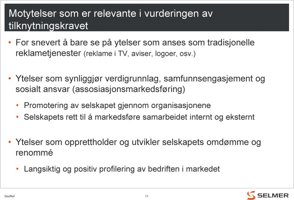 ) Ytelser som synliggjør verdigrunnlag, samfunnsengasjement og sosialt ansvar (assosiasjonsmarkedsføring) Promotering av selskapet