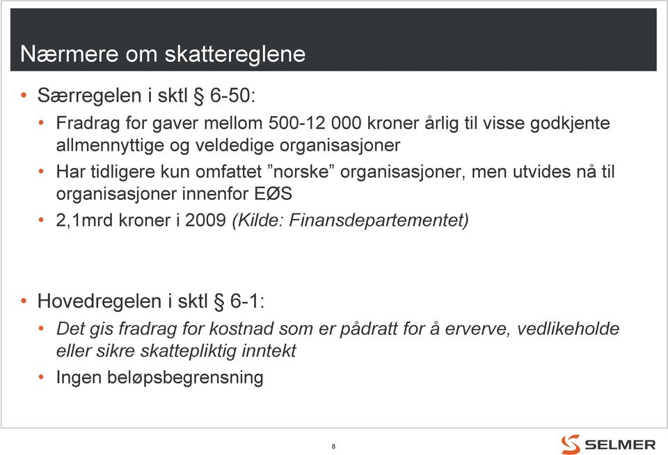 nå til organisasjoner innenfor EØS 2,1mrd kroner i 2009 (Kilde: Finansdepartementet) Hovedregelen i sktl 6-1: Det